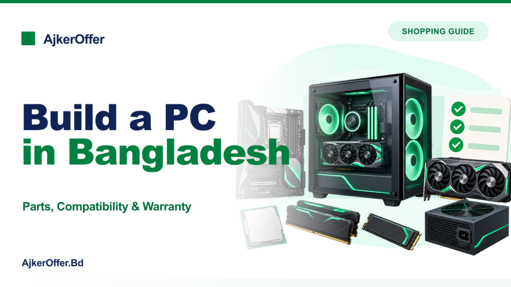Build a PC in Bangladesh: Parts, Compatibility and Warranty Checklist