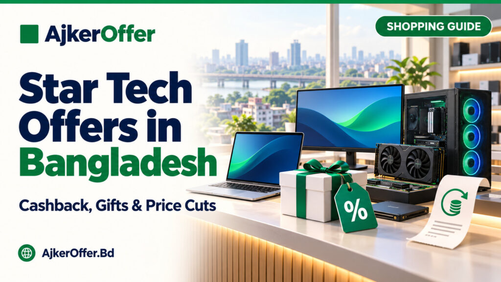 Star Tech Offers in Bangladesh: Compare Price Cuts, Cashback, Gifts and Free Delivery